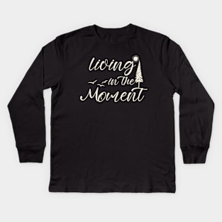 Living in the moment Kids Long Sleeve T-Shirt